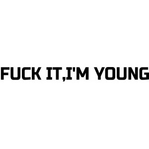 Наклейка на авто FUCK IT, IM YOUNG